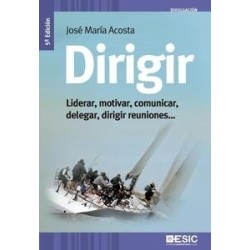 Dirigir "Liderar, Motivar, Comunicar, Delegar, Dirigir Reuniones..."