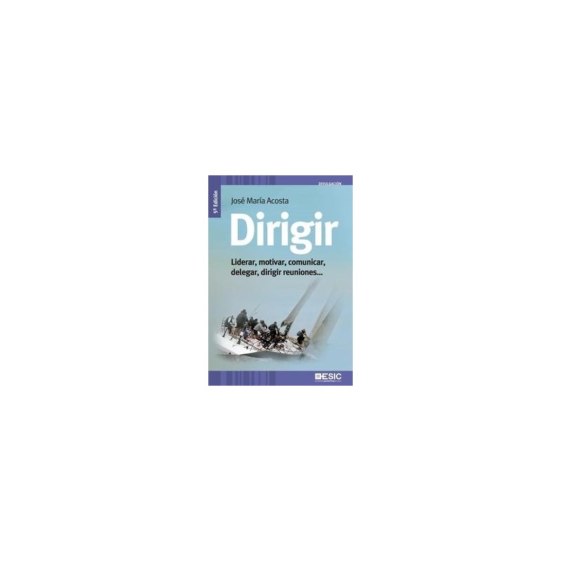 Dirigir "Liderar, Motivar, Comunicar, Delegar, Dirigir Reuniones..."