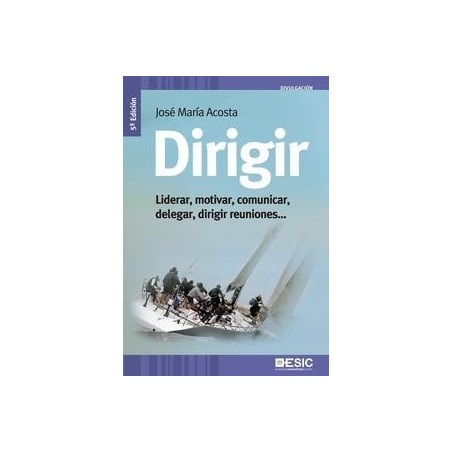 Dirigir "Liderar, Motivar, Comunicar, Delegar, Dirigir Reuniones..."