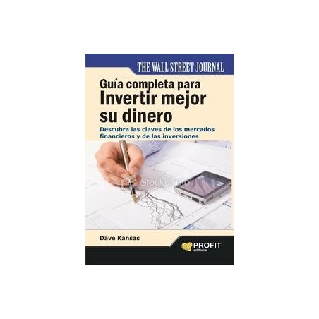 Guía Completa para Invertir Mejor su Dinero "Descubra las Claves de los Mercados Financieros y de las Inversiones"