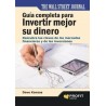 Guía Completa para Invertir Mejor su Dinero "Descubra las Claves de los Mercados Financieros y de las Inversiones"
