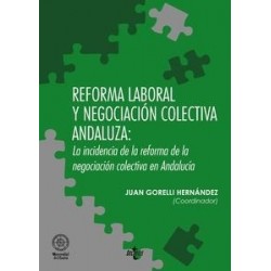 Reforma Laboral y Negociación Colectiva Andaluza: la Incidencia de la Reforma de la Negociación Colectiva en And