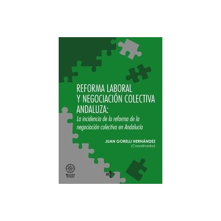 Reforma Laboral y Negociación Colectiva Andaluza: la Incidencia de la Reforma de la Negociación Colectiva en And