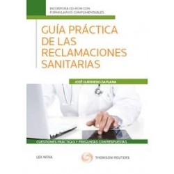 Guía Práctica de las Reclamaciones Sanitarias. Cuestiones Prácticas y Preguntas con Respuestas. "Incluye Cd-Rom"