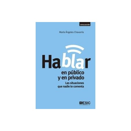 Hablar en Público y en Privado "Las Situaciones que Nadie te Comenta"
