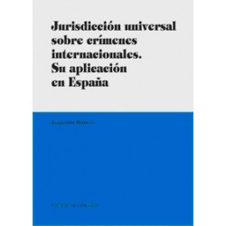 Jurisdicción Universal sobre Crímenes Internacionales. "Su Aplicación en España"