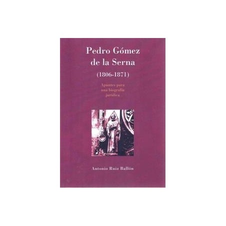 Pedro Gómez de la Serna 1806-1871 "Apuntes para una Biografía Jurídica"