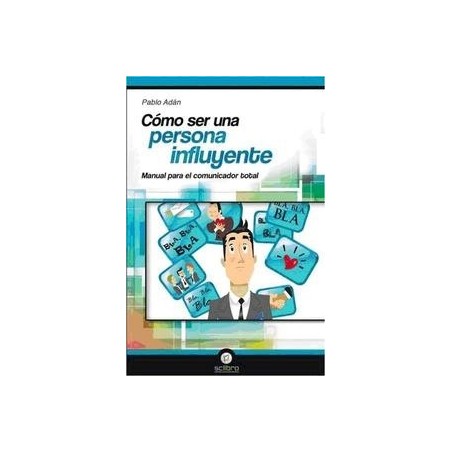 Cómo Ser una Persona Influyente "Manual para el Comunicador Total"