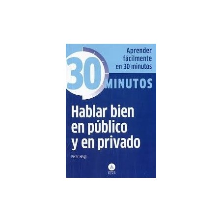Hablar Bien en Público y en Privado "Aprenda Fácilmente en 30 Minutos"