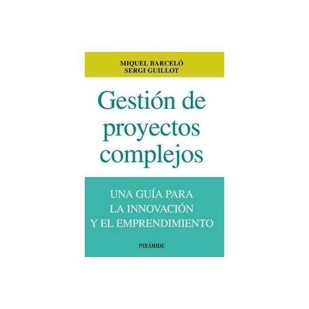 Gestión de Proyectos Complejos "Una Guía para la Innovación y el Emprendimiento"