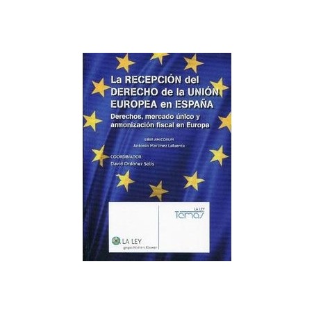 La Recepción del Derecho de la Unión Europea en España "Derechos, Mercado Único y Armonización Fiscal en Eurora. Liber Amicorum