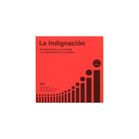 La Indignación "Un Desencanto en lo Privado y un Descontento en lo Público"