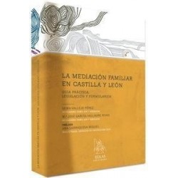 La Mediación en Castilla y León "Guía Práctica, Legislación y Formularios"