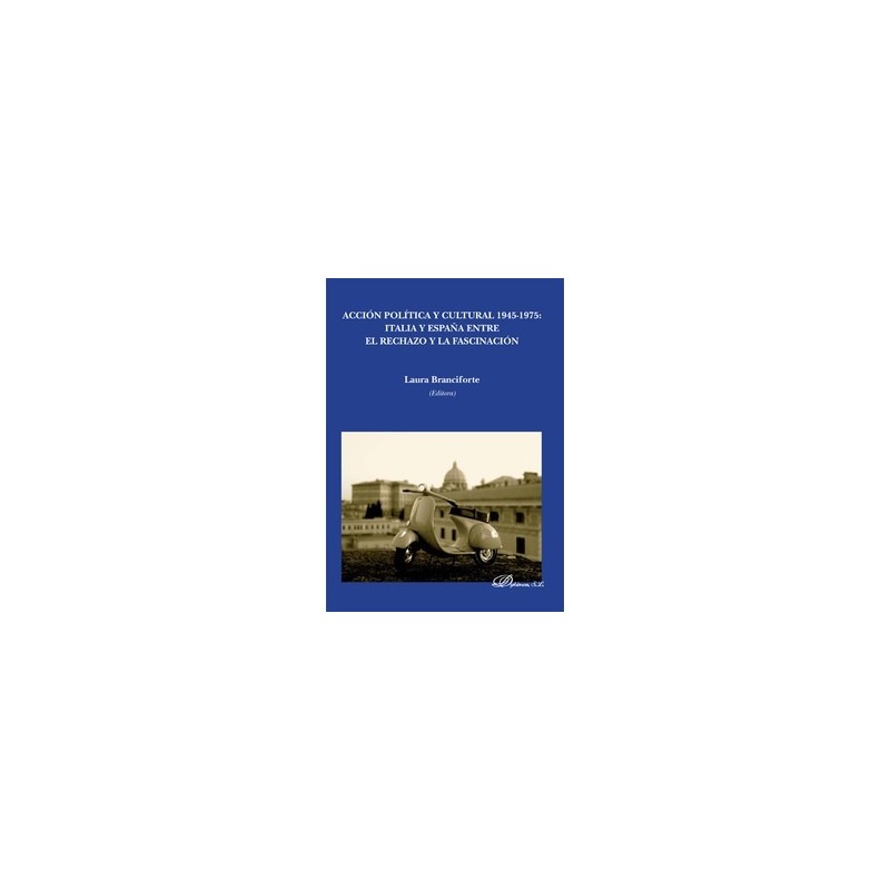 Acción Política y Cultural 1945-1975. Italia y España Entre el Rechazo y la Fascinación