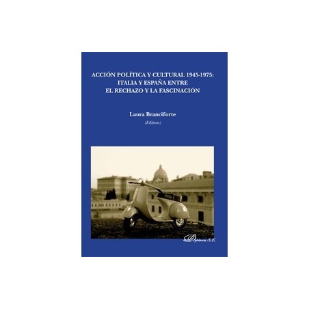 Acción Política y Cultural 1945-1975. Italia y España Entre el Rechazo y la Fascinación