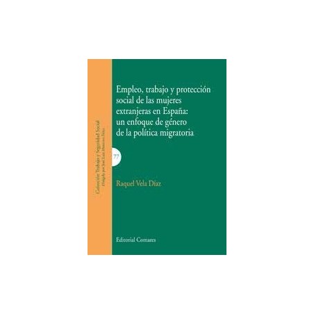 Empleo, Trabajo y Protección Social de las Mujeres Extranjeras en España: un Enfoque de Género de la Política mi