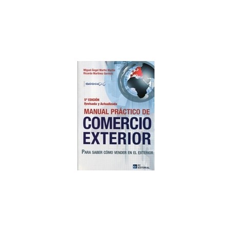 Manual Práctico de Comercio Exterior "Para Saber Cómo Vender en el Exterior"