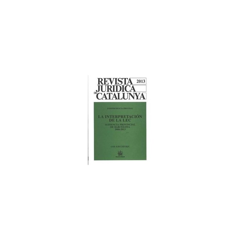 Revista Juridica de Cataluya , Jurisprudencia Procesal 2000-2013 "La Interpretación de la Lec"