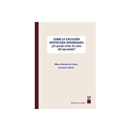 Sobre la Ejecución Hipotecaria Inmobiliaria "¿Puede Evitarse la Ruina del Ejecutado?"