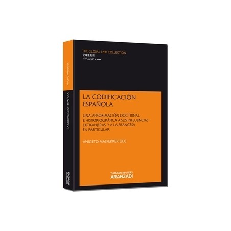 La Codificación Española "Una Aproximación Doctrinal e Historiográfica a sus Influencias Extranjeras, y a la Franc"