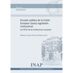 Función Pública de la Unión Europea: (Auto) Regulación Institucional. "Las Dga de las Instituciones Europeas"