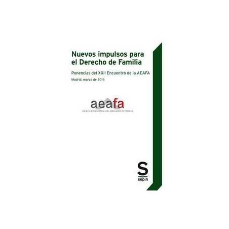 Nuevos Impulsos para el Derecho de Familia "Ponencias del 22i Encuentro de la Aeafa. Madrid, Marzo de 2015"