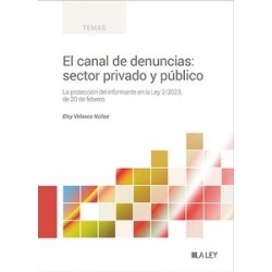 El canal de denuncias: sector privado y público "La protección del informante en la Ley 2/2023,...