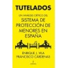TUTELADOS "Un analisis critico del sistema de proteccion de menores en España"