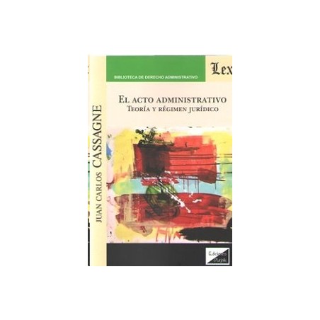 El Acto Administrativo "Teoría y Régimen Jurídico"