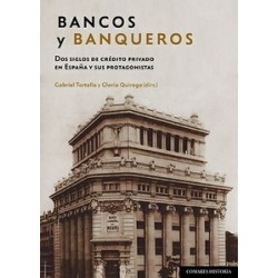 Bancos y banqueros "Dos siglos de crédito privado en España y sus protagonistas"