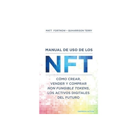 Manual de uso de los NFT "Cómo crear, vender y comprar Non Fungible Tokens, los activos digitales del futuro"