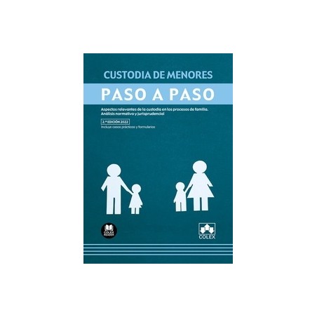 CUSTODIA DE MENORES. PASO A PASO (Papel + Ebook) "Aspectos relevantes de la custodia en los procesos de familia. Análisis norma