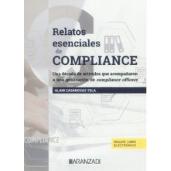 Relatos esenciales de compliance. Una década de artículos que acompañaron a una generación de...