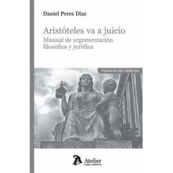 Aristóteles va a juicio. Manual de argumentación filosofíca y jurídica