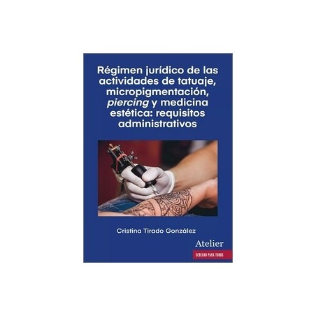 Régimen jurídico de las actividades de tatuaje, micropigmentación, piercing y medicina estética "requisitos administrativos"