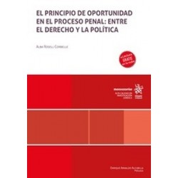 El principio de oportunidad en el Proceso Penal: entre el Derecho y la Política (Papel + Ebook)
