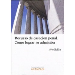 El Recurso de Casación Penal "Cómo Lograr su Admisión. Doctrina, Jurisprudencia, Definición y...
