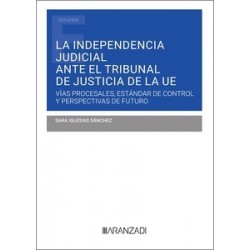 La independencia judicial ante el tribunal de justicia de la UE "Vías procesales, estándar de...