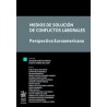 Medios de solución de conflictos laborales. Perspectiva Euroamericana