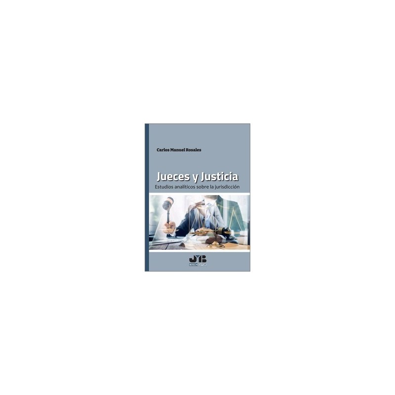 Jueces y Justicia "Estudios analíticos sobre la jurisdicción"