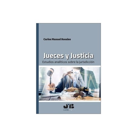 Jueces y Justicia "Estudios analíticos sobre la jurisdicción"
