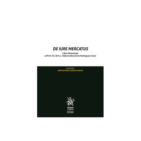De Iure Mercatus. Libro Homenaje al Prof. Dr. h. c. Alberto Bercovitz Rodríguez-Cano