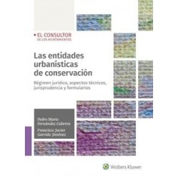 Las entidades urbanísticas de conservación "Régimen Jurídico, aspectos técnicos, jurisprudencia y...