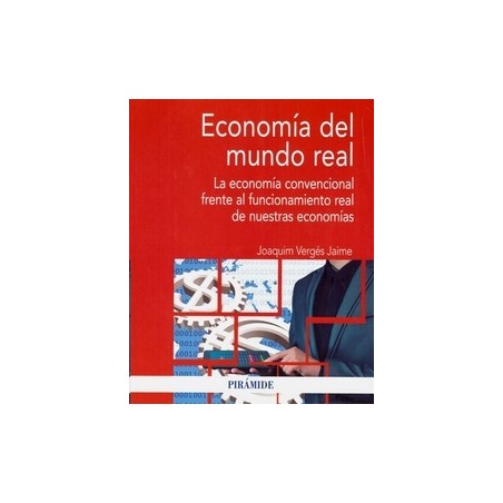 Economía del Mundo Real "La Economía Convencional Frente al Funcionamiento Real de nuestras Economías"