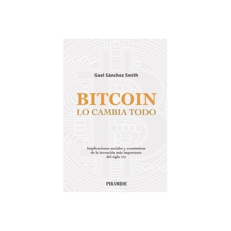 Bitcoin lo cambia todo "Implicaciones sociales y económicas de la invención más importante del siglo XXI"