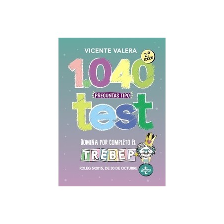 1040 preguntas tipo test TREBEP "RDLEG 5/2015, de 30 de octubre, por el que se aprueba el texto refundido de la Ley del Estatut