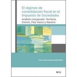 El régimen de consolidación fiscal en el Impuesto de Sociedades "Análisis comparado: Territorio Común, País Vasco y Navarra"