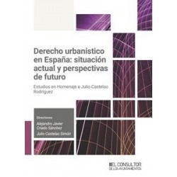 Derecho urbanístico en España: situación actual y perspectivas de futuro "Estudios en Homenaje a Julio Castelao Rodríguez"
