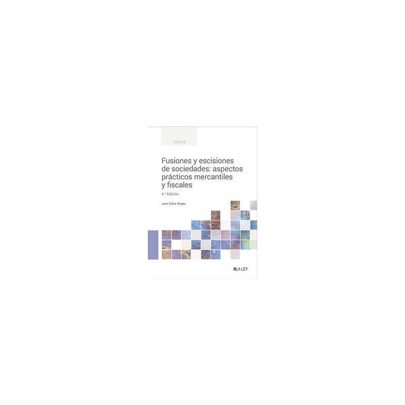 Fusiones y escisiones de sociedades: aspectos prácticos mercantiles y fiscales "4.ª Edición Octubre 2023"