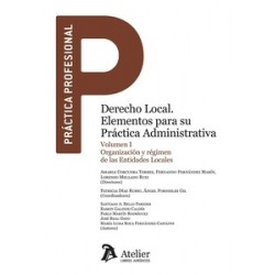 Derecho local. Elementos para su práctica administrativa. Vol. I "Organización y regímenes de las entidades locales"